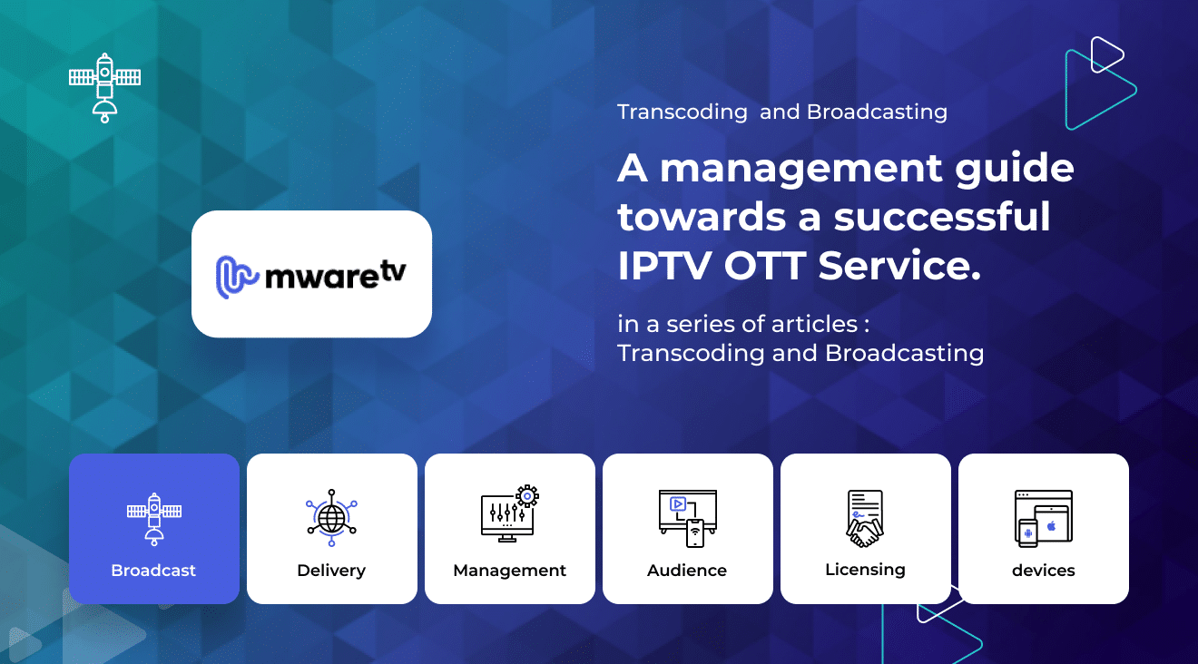 A management guide towards a successful IPTV OTT Service: Transcoding and Broadcasting